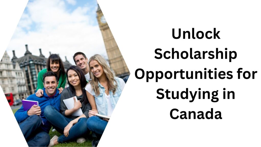 Unlock Scholarship Opportunities for Studying in Canada