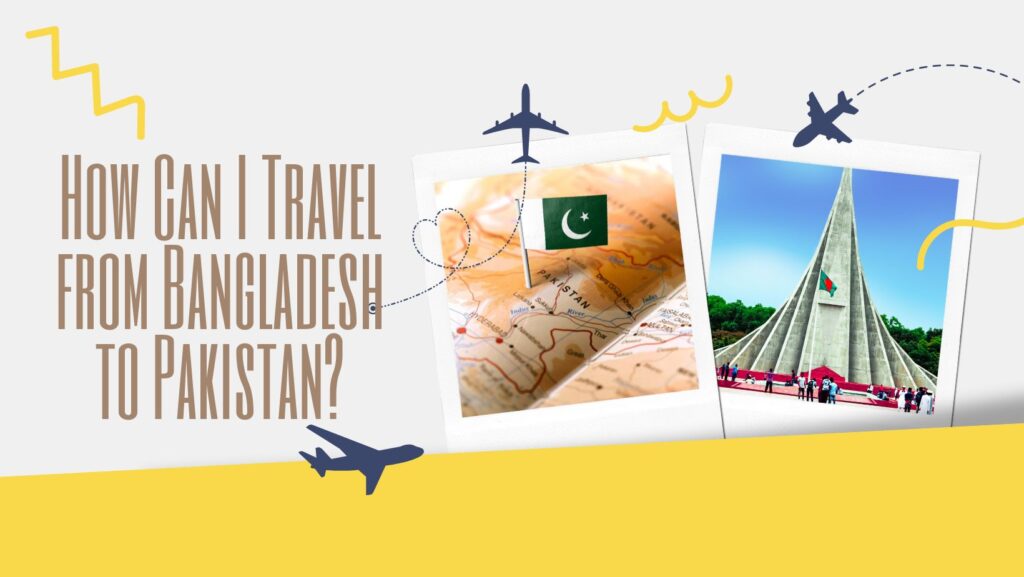 How Can I Travel from Bangladesh to Pakistan?