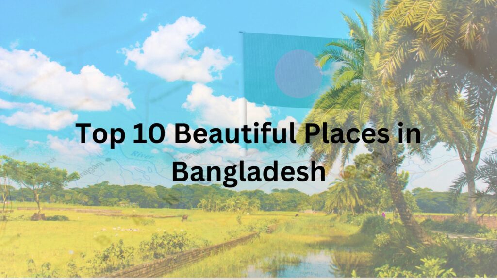 Top 10 Beautiful Places in Bangladesh