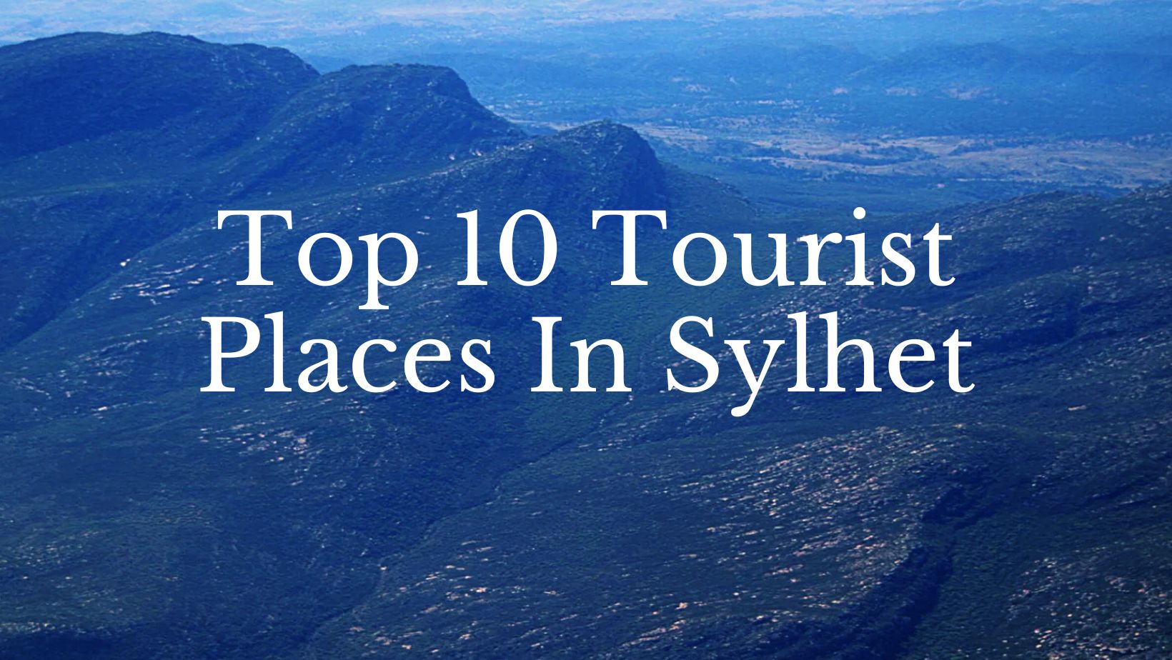Top 10 Tourist Places In Sylhet Top 10 Tourist Places In Sylhet